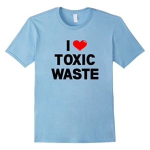 I Love Toxic Waste T-Shirt - I Heart Toxic Waste Shirt - Real Genius