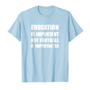 Education Is Important But Football Is Importanter Shirt